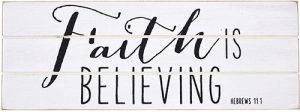 Rustic Treasures - Faith Is Believing - Hebrews 11:1