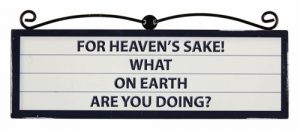 Signs of Times Plaque Heaven's Sake